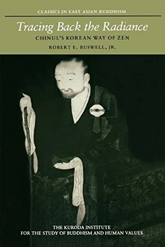 Imagen de archivo de Tracing Back the Radiance: Chinul's Korean Way of Zen (Classics in East Asian Buddhism) a la venta por Ergodebooks