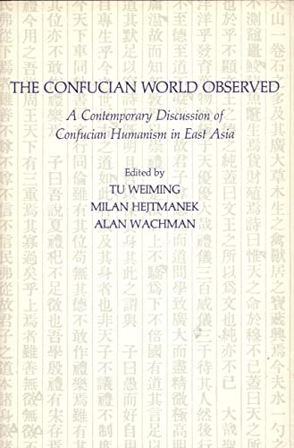 9780824814519: The Confucian World Observed: A Contemporary Discussion of Confucian Humanism in East Asia