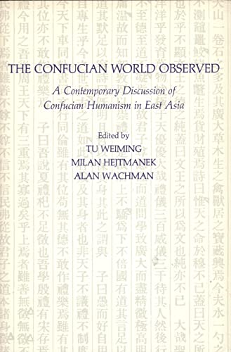 Stock image for The Confucian World Observed: A Contemporary Discussion of Confucian Humanism in East Asia for sale by Ergodebooks