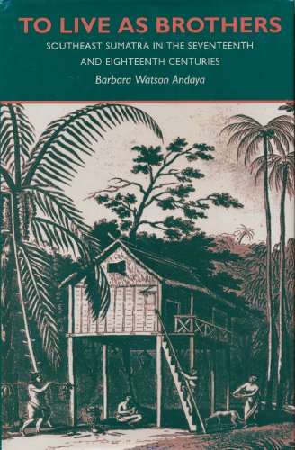 Beispielbild fr To Live As Brothers: Southeast Sumatra in the Seventeenth and Eighteenth Centuries zum Verkauf von BooksRun