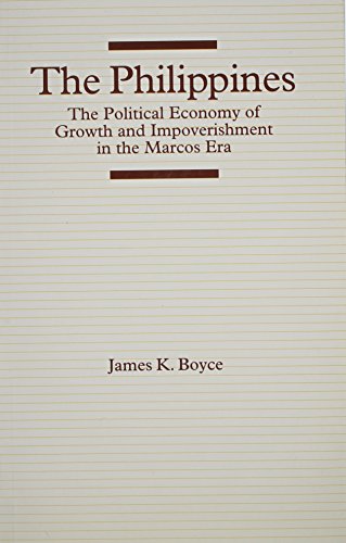 The Philippines: The Political Economy of Growth and Impoverishment in the Marcos Era (9780824815226) by Boyce, James K.