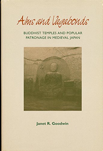 Imagen de archivo de Alms and Vagabonds: Buddhist Temples and Popular Patronage in Medieval Japan a la venta por Housing Works Online Bookstore