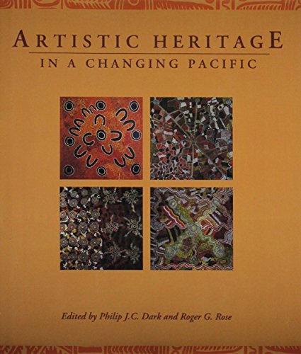 Artistic Heritage in a Changing Pacific - Edited by Philip J C Dark and Roger G Rose