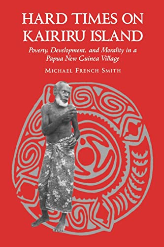 Imagen de archivo de Hard Times on Kairiru Island: Poverty, Development, and Morality in a Papua New Guinea Village a la venta por Book Dispensary