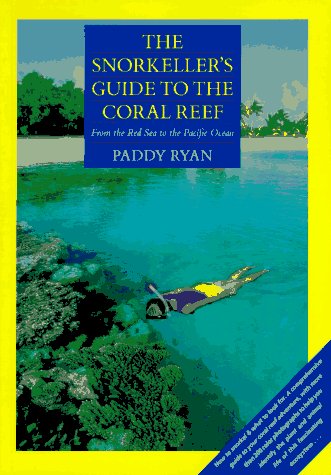 Imagen de archivo de The Snorkeller's Guide to the Coral Reef : From the Red Sea to the Pacific Ocean a la venta por Better World Books