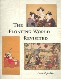 The Floating World Revisited (9780824816124) by Jenkins, Donald; Jacobsen-Katsumoto, Lynn; Portland Art Museum (Or.); Cleveland Museum Of Art