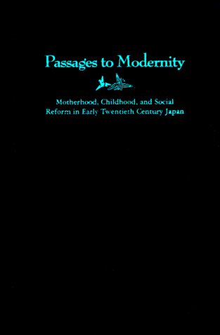 Stock image for Passages to Modernity: Motherhood, Childhood and Social Reform in Early Twentieth Century Japan for sale by Sainsbury's Books Pty. Ltd.