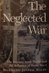 Beispielbild fr The Neglected War: The German South Pacific and the Influence of World War I zum Verkauf von Books of the Smoky Mountains