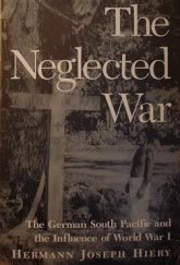 Stock image for The Neglected War: The German South Pacific and the Influence of World War I for sale by Books of the Smoky Mountains