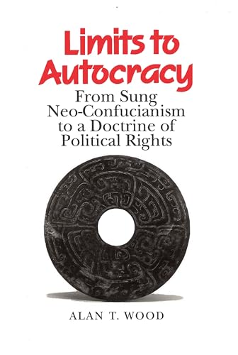 Beispielbild fr Limits to Autocracy: From Sung Neo-Confucianism to a Doctrine of Political Rights zum Verkauf von SecondSale