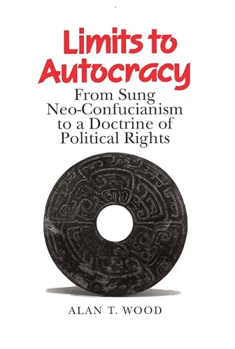 Stock image for Limits to Autocracy : From Sung Neo-Confucianism to a Doctrine of Political Rights for sale by Theologia Books