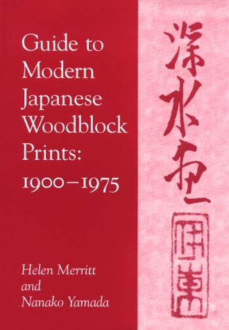 Guide to Modern Japanese Woodblock Prints, 1900-1975 - Merritt, Helen; Yamada, Nanako