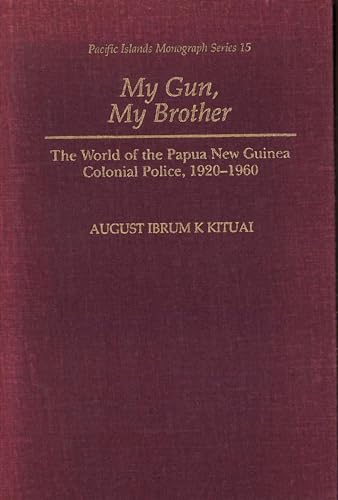 Stock image for My Gun, My Brother: The World of the Papua New Guinea Colonial Police, 1920-1960 (Pacific Islands Monograph Series) for sale by Wonder Book