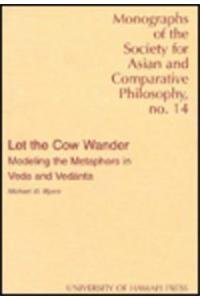 Stock image for Let the Cow Wander: Modeling the Metaphors in Veda and Vedanta for sale by Sainsbury's Books Pty. Ltd.