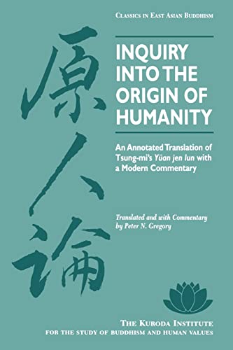 Inquiry Into the Origin of Humanity: An Annotated Translation of Tsung-mi's Yuan jen lun - Tsung-mi