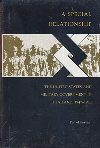 A Special Relationship: The United States and Military Government in Thailand, 1947-1958 - Fineman, Daniel
