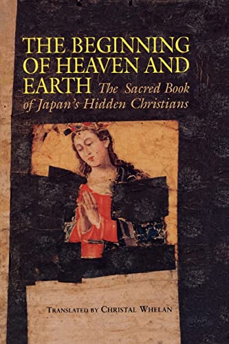 Beispielbild fr The Beginning of Heaven and Earth: The Sacred Book of Japan's Hidden Christians (Nanzan Library of Asian Religion & Culture) zum Verkauf von BooksRun