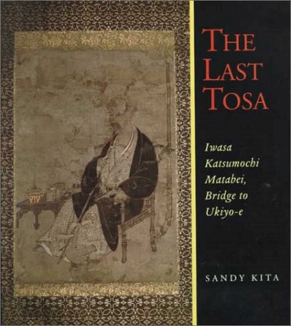 Beispielbild fr The Last Tosa: Iwasa Katsumochi Matabei, Bridge to Ukiyo-e zum Verkauf von Powell's Bookstores Chicago, ABAA