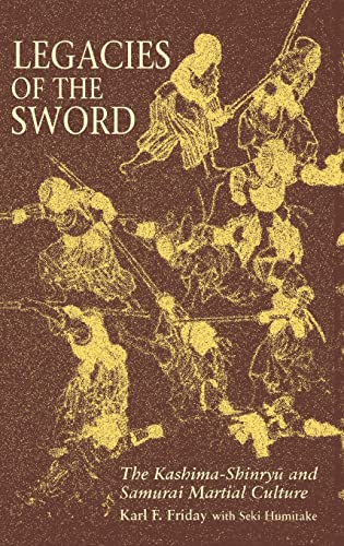 Legacies of the Sword: The Kashima-Shinryu and Samurai Martial Culture (9780824818470) by Friday PhD, Karl F.; Humitake, Seki