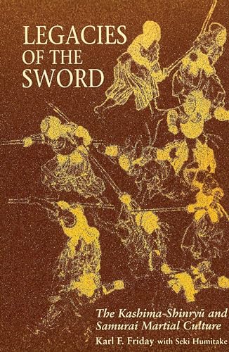 Stock image for Legacies of the Sword: The Kashima-Shinryu and Samurai Martial Culture for sale by Half Price Books Inc.