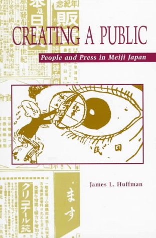 Stock image for Creating a Public: People and Press in Meiji Japan for sale by HPB-Red