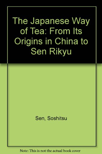 The Japanese Way of Tea: From Its Origins in China to Sen Rikyu - Sen, Soshitsu,Soshitsu, Sen