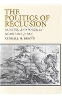 Beispielbild fr The Politics of Reclusion: Painting and Power in Momoyama Japan zum Verkauf von WorldofBooks