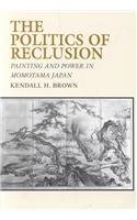 Stock image for The Politics of Reclusion: Painting and Power in Momoyama Japan for sale by WorldofBooks