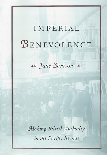 Beispielbild fr Imperial Benevolence: Making British Authority in the Pacific Islands zum Verkauf von Anybook.com