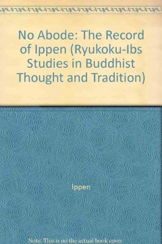 Stock image for No Abode: The Record of Ippen (Ryukoku-Ibs Studies in Buddhist Thought and Tradition) for sale by The Book Bin