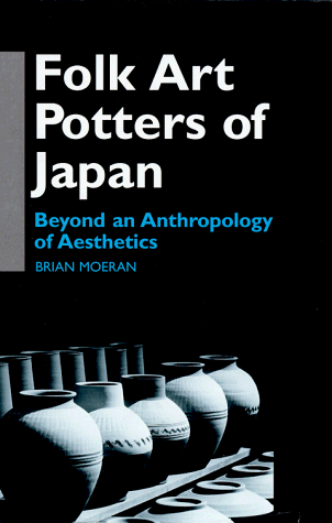 Stock image for Folk Art Potters of Japan: Beyond an Anthropology of Aesthetics (Anthropology of Asia) for sale by dsmbooks