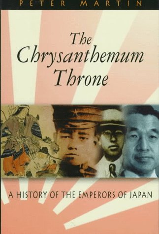 The Chrysanthemum Throne: A History of the Emperors of Japan (Latitude 20 Books) (9780824820299) by Martin, Peter