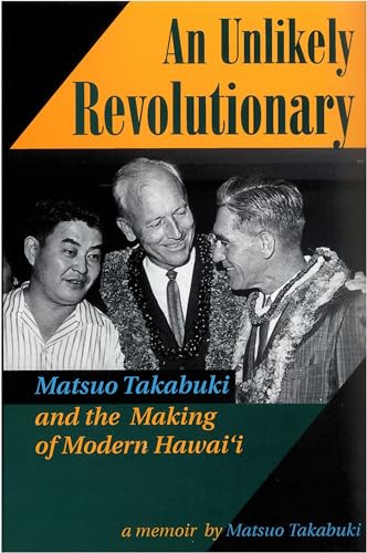 Stock image for An Unlikely Revolutionary : Matsuo Takabuki and the Making of Modern Hawaii for sale by Better World Books