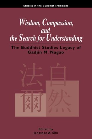 Stock image for Wisdom, Compassion, and the Search for Understanding: The Buddhist Studies Legacy of Gadjin M. Nagao (Studies in the Buddhist Traditions) for sale by Books of the Smoky Mountains