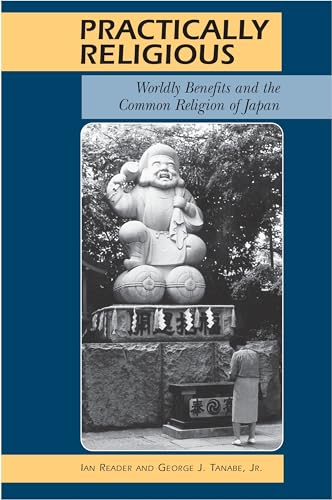 Stock image for Practically Religious : Worldly Benefits and the Common Religion of Japan for sale by Better World Books Ltd