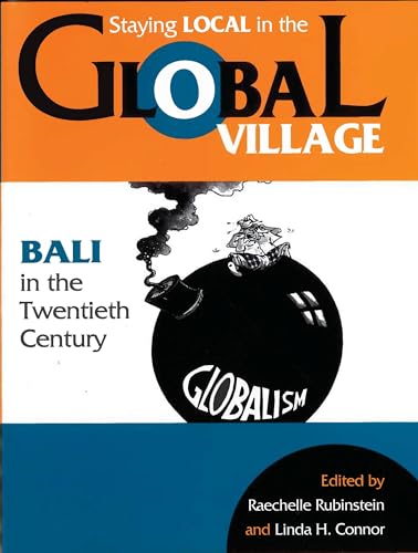 Beispielbild fr Staying Local in the Global Village: Bali in the Twentieth Century zum Verkauf von ThriftBooks-Dallas