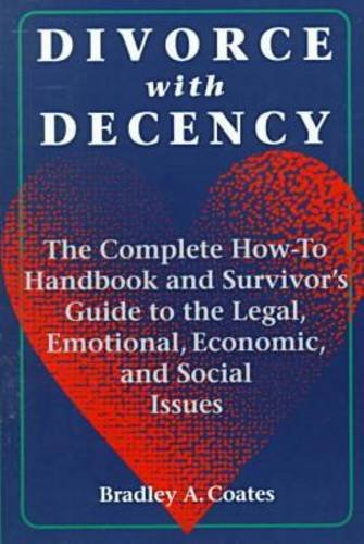 9780824821227: Divorce with Decency: The Complete How-to Handbook and Survivor's Guide to the Legal, Emotional, Economic and Social Issues (Latitude 20 Book)