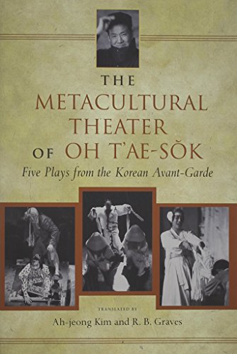 Beispielbild fr The Metacultural Theater of Oh T'ae-Sok : Five Plays from the Korean Avant-Garde zum Verkauf von Better World Books