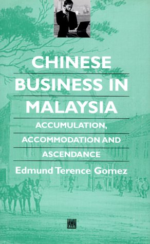 Chinese Business in Malaysia: Accumulation, Accommodation, and Ascendance (Chinese Worlds) (9780824821654) by Gomez, Edmund Terence