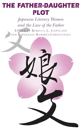 Imagen de archivo de The Father-Daughter Plot: Japanese Literary Women and the Law of the Father a la venta por Sainsbury's Books Pty. Ltd.