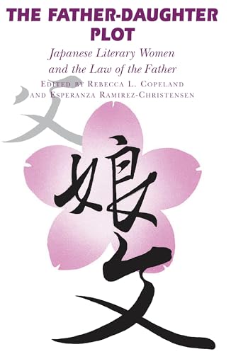 Stock image for The Father-Daughter Plot: Japanese Literary Women and the Law of the Father for sale by Bookmonger.Ltd