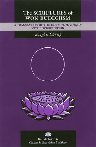 Beispielbild fr The Scriptures of Won Buddhism: A Translation of Wonbulgyo kyojon.; (Classics in East Asian Buddhism) zum Verkauf von J. HOOD, BOOKSELLERS,    ABAA/ILAB