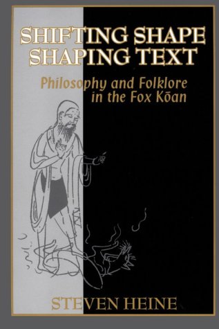 Shifting Shape, Shaping Text: Philosophy and Folklore in Fox Koan (9780824821975) by Heine, Steven