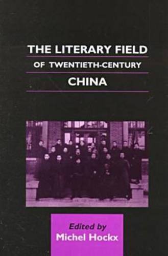 Beispielbild fr The Literary Field of Twentieth-Century China zum Verkauf von Better World Books