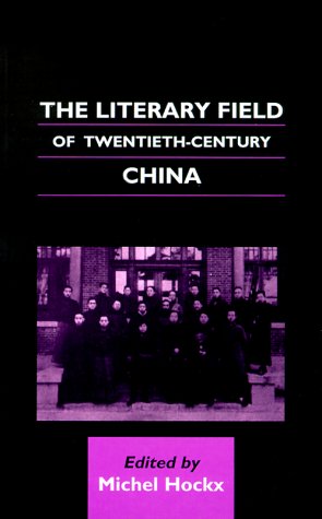 Imagen de archivo de The Literary Field of Twentieth-Century China (Chinese Worlds) a la venta por Powell's Bookstores Chicago, ABAA