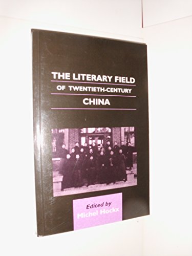 The Literary Field of Twentieth-Century China (Chinese Worlds)