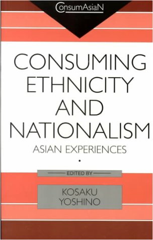 Stock image for Consuming Ethnicity and Nationalism: Asian Experiences (ConsumAsiaN) for sale by HPB-Ruby