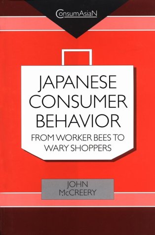 Stock image for Japanese Consumer Behaviour: From Worker Bees to Wary Shoppers : An Anthropologist Reads Research by the Hakuhodo Institute of Life and Living (Consumasian Book Series) for sale by Mispah books