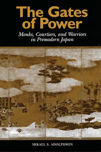 9780824823344: The Gates of Power: Monks, Courtiers, and Warriors in Premodern Japan