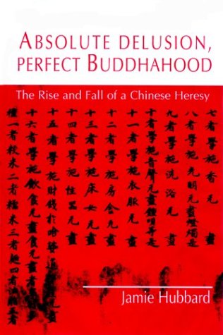 Stock image for Absolute Delusion, Perfect Buddahood: The Rise and Fall of a Chinese Heresy (Nanazan Library for sale by Irish Booksellers